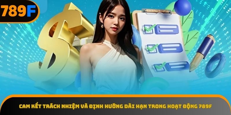 Chính sách rõ ràng và bảo mật tại 789F